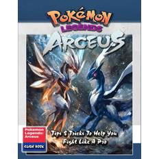 Complete Game Guide For Pokémon Legends: Arceus (New Updated) Tips, Tricks, Strategies, Secrets, and Help