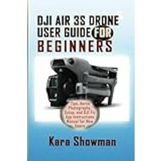 DJI AIR 3S DRONE USER GUIDE FOR BEGINNERS: Tips, Aerial Photography, Setup, and DJI Fly App Instructions Manual for New Users Paperback (Paperback)