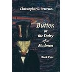 Butter, or the Dairy of a Madman: A Novel in Two Books: Book Two