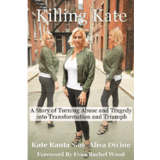 Books killing kate a story of turning abuse and tragedy into transformation and t (Paperback)