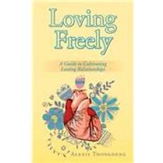 Loving Freely Alexis Thongdeng 9781504916325 (Hæftet)