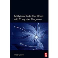 Analysis of Turbulent Flows with Computer Programs Tuncer (Professor of Aerodynamics at SUPAERO and Director of DMAE at ONERA) Cebeci 9780080983356