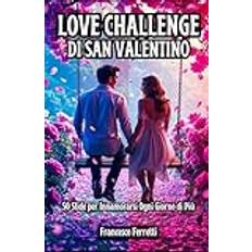 Love Challenge di San Valentino: 50 Sfide per Innamorarsi Ogni Giorno di Più Paperback