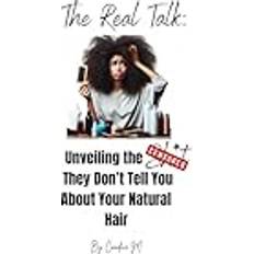 The Real Talk: Unveiling the shit they don't tell you about your natural hair Paperback (Paperback)