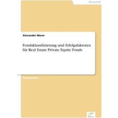 Fondsklassifizierung und Erfolgsfaktoren fur Real Estate Private Equity Fonds Alexander Murer 9783838674261 (Indbundet)