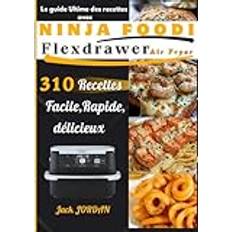 Le Guide Ultime des Recettes avec Ninja Foodi FlexDrawer Air Fryer: 310 Recettes Facile, Rapide, délicieux Paperback