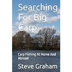 Searching For Big Carp: Carp Fishing At Home And Abroad (Inbunden)