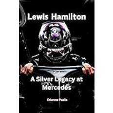 Lewis Hamilton: A Silver Legacy at Mercedes (Häftad)