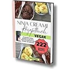 Ninja Creami Rezeptbuch Vegan: 222 Grandiose Vegane Eisrezepte für die Creami (Paperback)