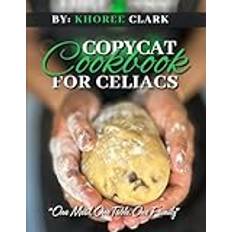 Copycat Cookbook for Celiac’s: One Meal One Table One Family