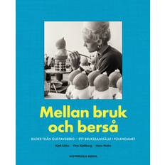 Mellan Bruk Och Berså: Bilder Från Gustavsberg - Ett Brukssamhälle I Folkhemmet (Inbunden)