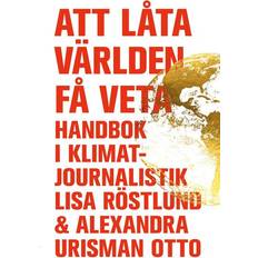 Att Låta Världen Få Veta : Handbok I Klimatjournalistik (Inbunden, 2025)