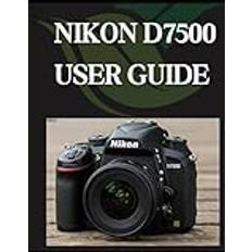 Nikon D7500 User Guide: From Beginner to Advanced Mastering the NIKON D7500 (Häftad)