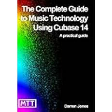 The Complete Guide to Music Technology using Cubase 14