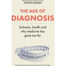 The Age of Diagnosis: Sickness Health and Why Medicine (Bog, (Hæftet)