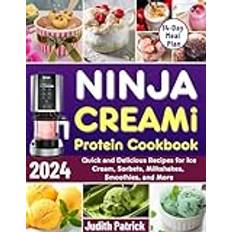 Ninja cream Ninja Creami Protein Cookbook 2024: Healthy and Delicious Recipes for Ice Cream Sorbets Milkshakes Smoothies and More