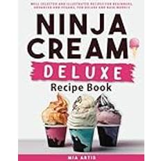Ninja Creami Deluxe Recipe Book Well-Selected And Illustrated Recipes For Beginners Advanced And Vegans For Deluxe And Base Models