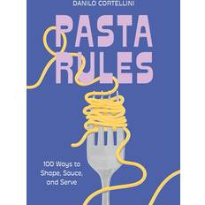 Pasta Rules : 100 Ways to Shape Sauce and Serve (Hardcover)
