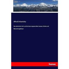 Das Elektrische Licht Und Die Hierzu Angewandten Lampen Kohlen Und Beleuchtungskoerper (Paperback, 2017)