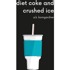 Diet Coke And Crushed Ice By Bomgardner A.K. 9781716115677 (Hardback)