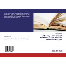A Survey on Improved Methods of ID3 Decision Tree Classification (Paperback)