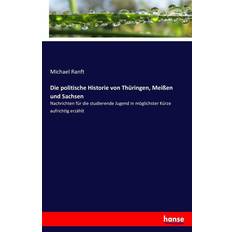 Die Politische Historie von Thuringen Meissen und Sachsen (Paperback, 2016)