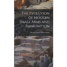 Evolution of Modern Small Arms and Ammunition (Inbunden)