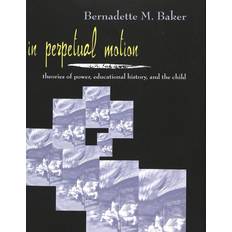 Perpetual motion In Perpetual Motion By Bernadette M. Baker (Paperback)