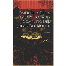 Fisiología De La Timba Y Tratado Completo Del Juego Del Monte (Paperback)