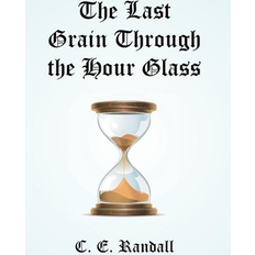 The Last Grain Through The Hour Glass (Hardcover, 2016)
