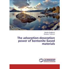 The Adsorption-Desorption Power of Bentonite Based Materials (Paperback, 2016)
