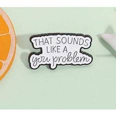 Shein That Sounds Like A You Problem Enamel Pin Funny Sarcastic Quotes Brooch Lapel Backpack - Fashion