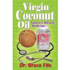 Virgin Coconut Oil: Nature's Miracle Medicine (Paperback, 2018)