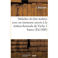 Sciences Maladies Du Foie Traitées Avec Un Immense Succès À La Station Thermale de Vichy (Paperback)