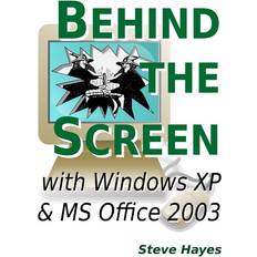 Behind the Screen With Windows XP and MS Office 2003 (Paperback, 2012)