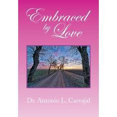 Embraced by Love By Antonio L Dr Carvajal (Paperback)