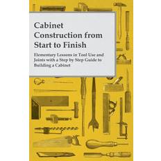Cabinet Construction from Start to Finish Elementary Lessons in Tool Use and Joints with a Step