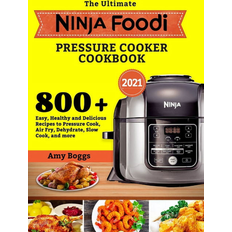 The Ultimate Ninja Foodi Pressure Cooker Cookbook 800+ Easy Healthy and Delicious Recipes to Pressure Cook Air Fry Dehydrate (2020)