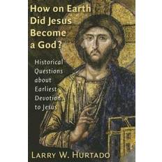 How on Earth Did Jesus Become a God Historical Questions about Earliest Devotion to Jesus (Tapa blanda, 2005)