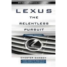 Lexus: The Relentless Pursuit: The Secret History of Toyota Motor's Quest to Conquer the Global Luxury Car Market (Paperback, 2011)