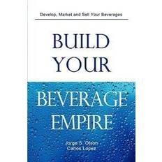 Beverage Build Your Beverage Empire (Hæftet, 2009)