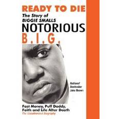 B daddy Ready to Die: The Story of Biggie Smalls--Notorious B.I.G.: Fast Money, Puff Daddy, Faith and Life After Death (Häftad, 2004)