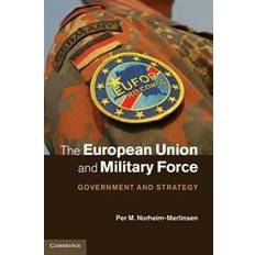 Union force The European Union and Military Force (Hardcover, 2012)