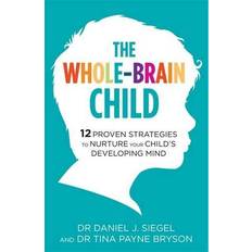 The whole brain child The Whole-Brain Child: 12 Proven Strategies to Nurture Your Child’s Developing Mind (Häftad, 2012)