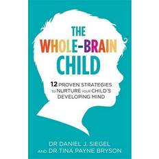 The Whole-Brain Child: 12 Proven Strategies to Nurture Your Child’s Developing Mind (Paperback, 2012)