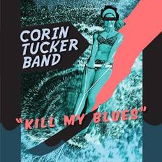 Corin Tucker Band - Kill My Blues (Vinyl)