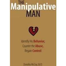 Regain The Manipulative Man: Identify His Behavior, Counter the Abuse, Regain Control (Paperback, 2006)