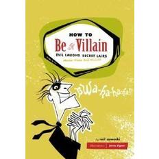 Drama Books How to Be a Villain: Evil Laughs Secret Lairs: Master Plans and More!!! (Hardcover, 2003)