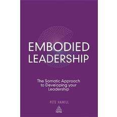 Books Embodied Leadership: The Somatic Approach to Developing Your Leadership (Paperback, 2013)