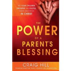 Bücher The Power of a Parent's Blessing: Seven Critical Times to Ensure Your Children Prosper and Fulfill Their Destinies (Geheftet, 2013)